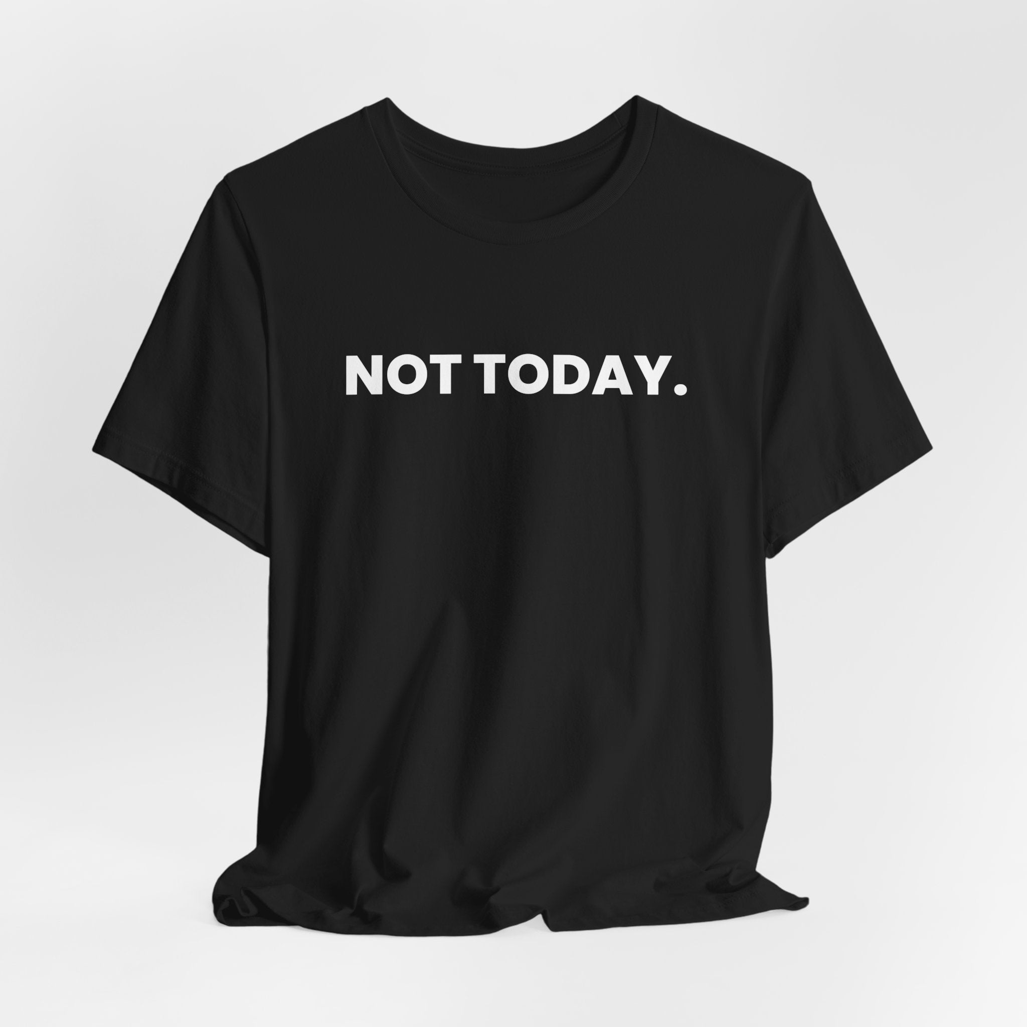NOT TODAY. ask again tomorrow. (white font)