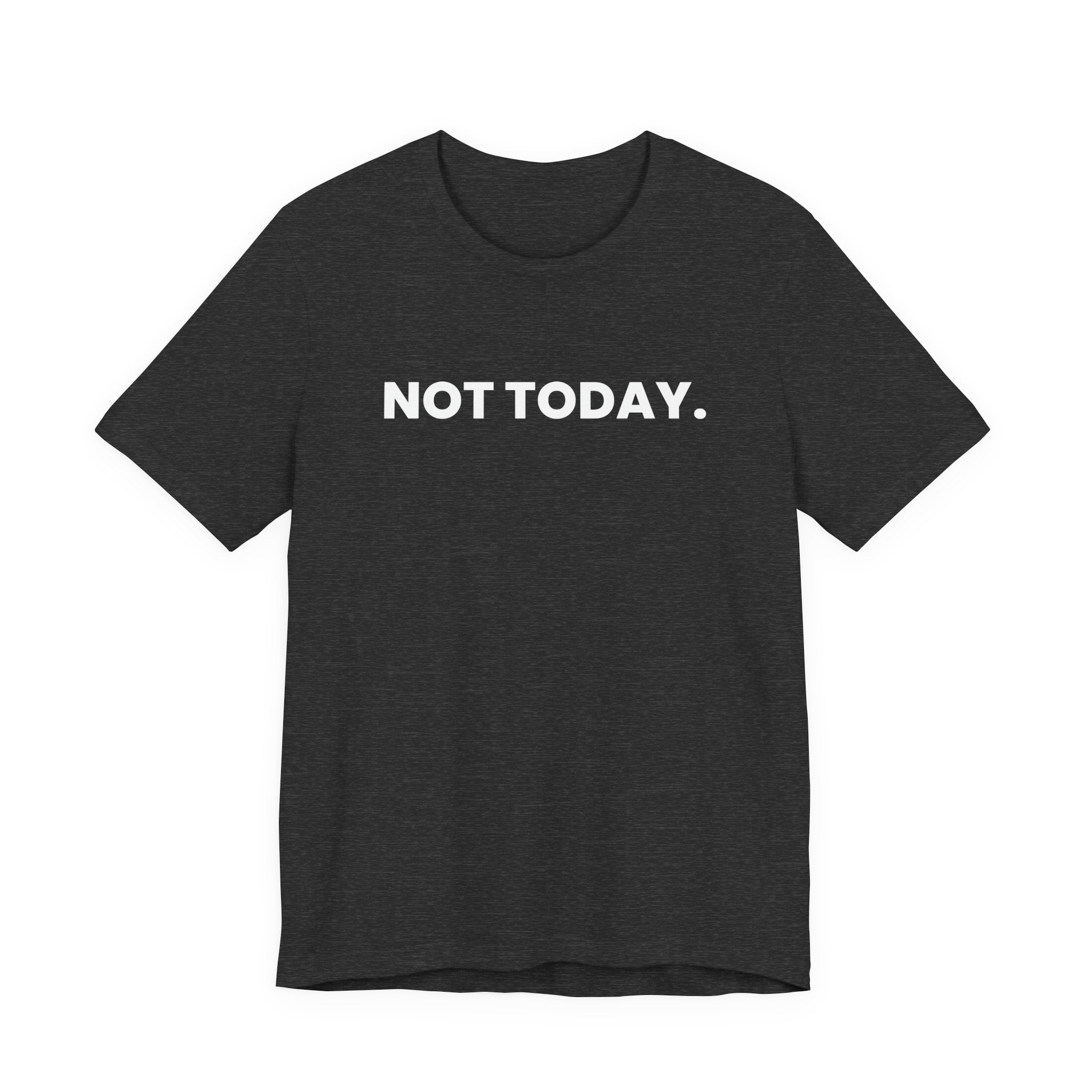 NOT TODAY. ask again tomorrow. (white font)