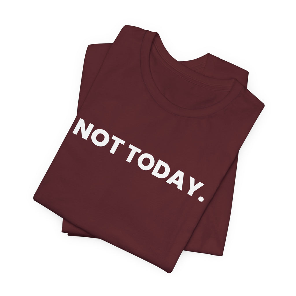 NOT TODAY. ask again tomorrow. (white font)