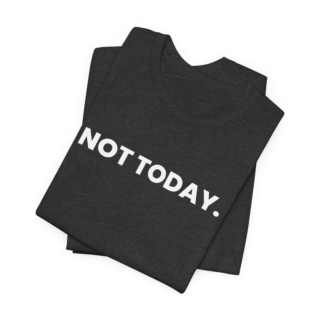 NOT TODAY. ask again tomorrow. (white font)