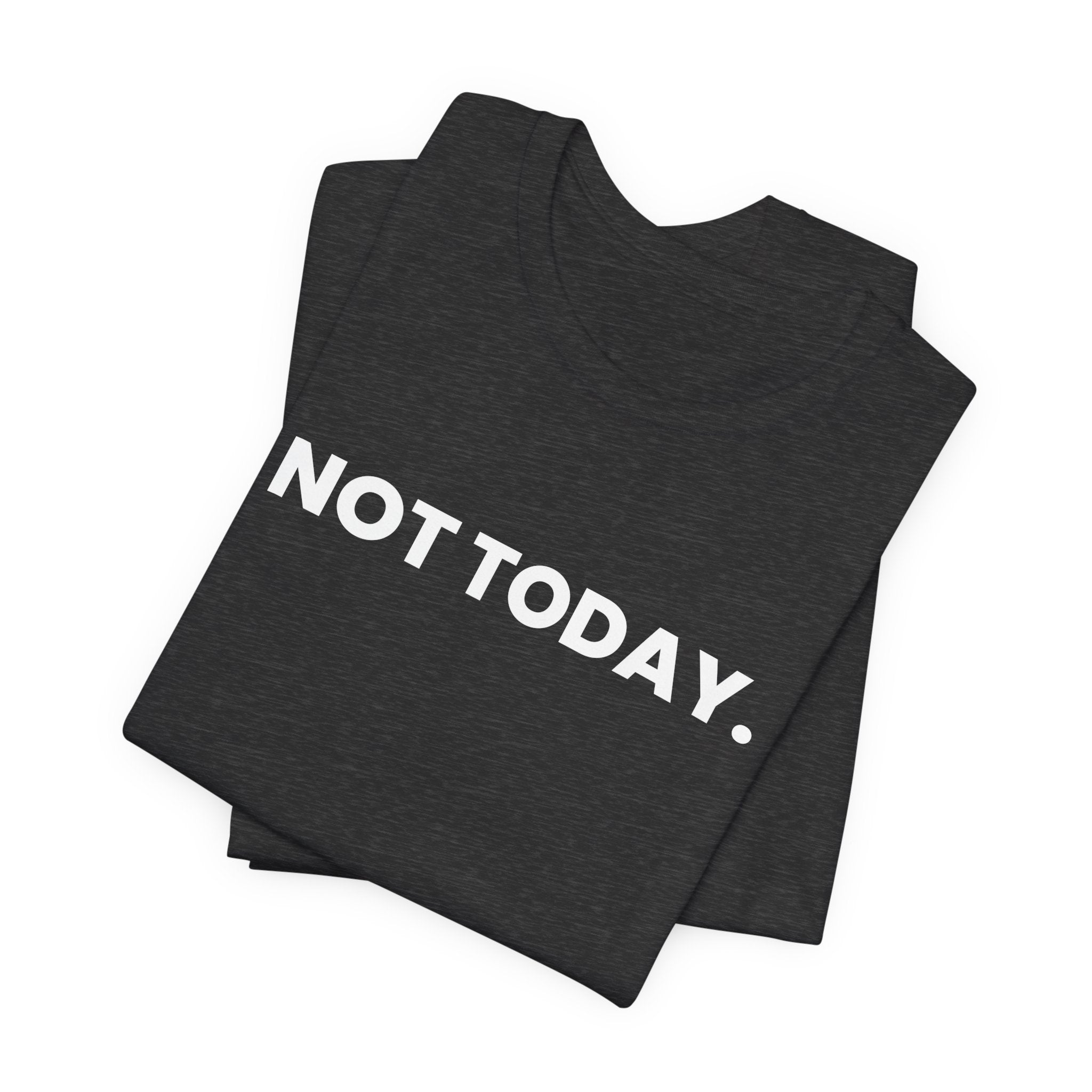 NOT TODAY. ask again tomorrow. (white font)