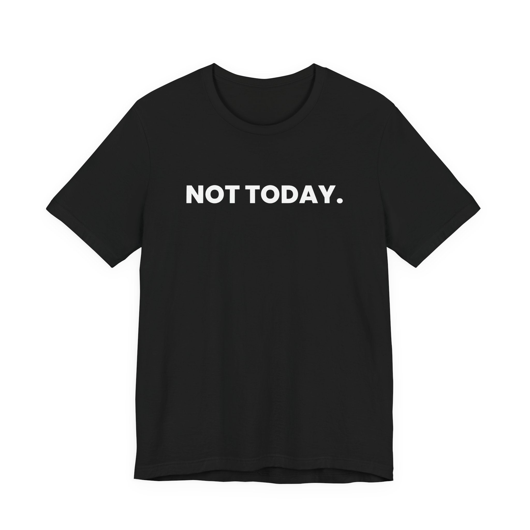 NOT TODAY. ask again tomorrow. (white font)