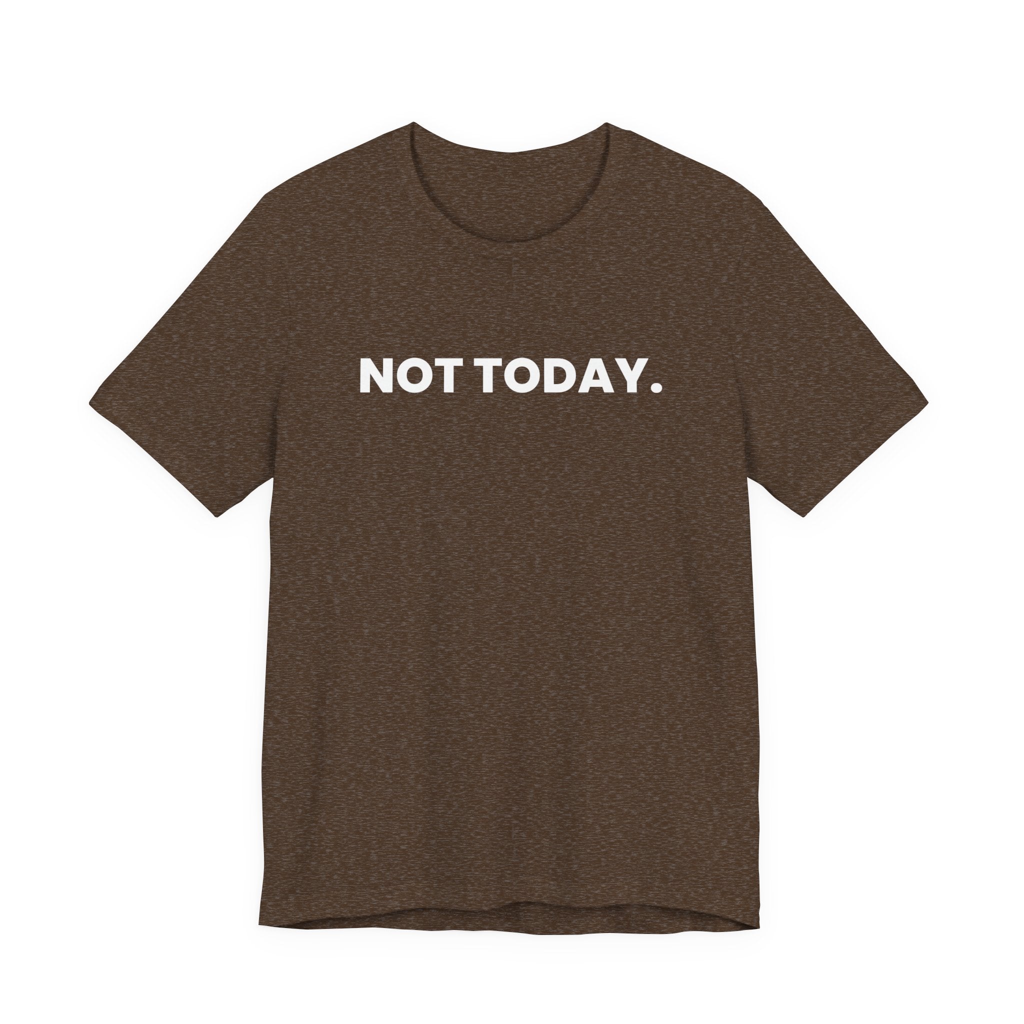 NOT TODAY. ask again tomorrow. (white font)