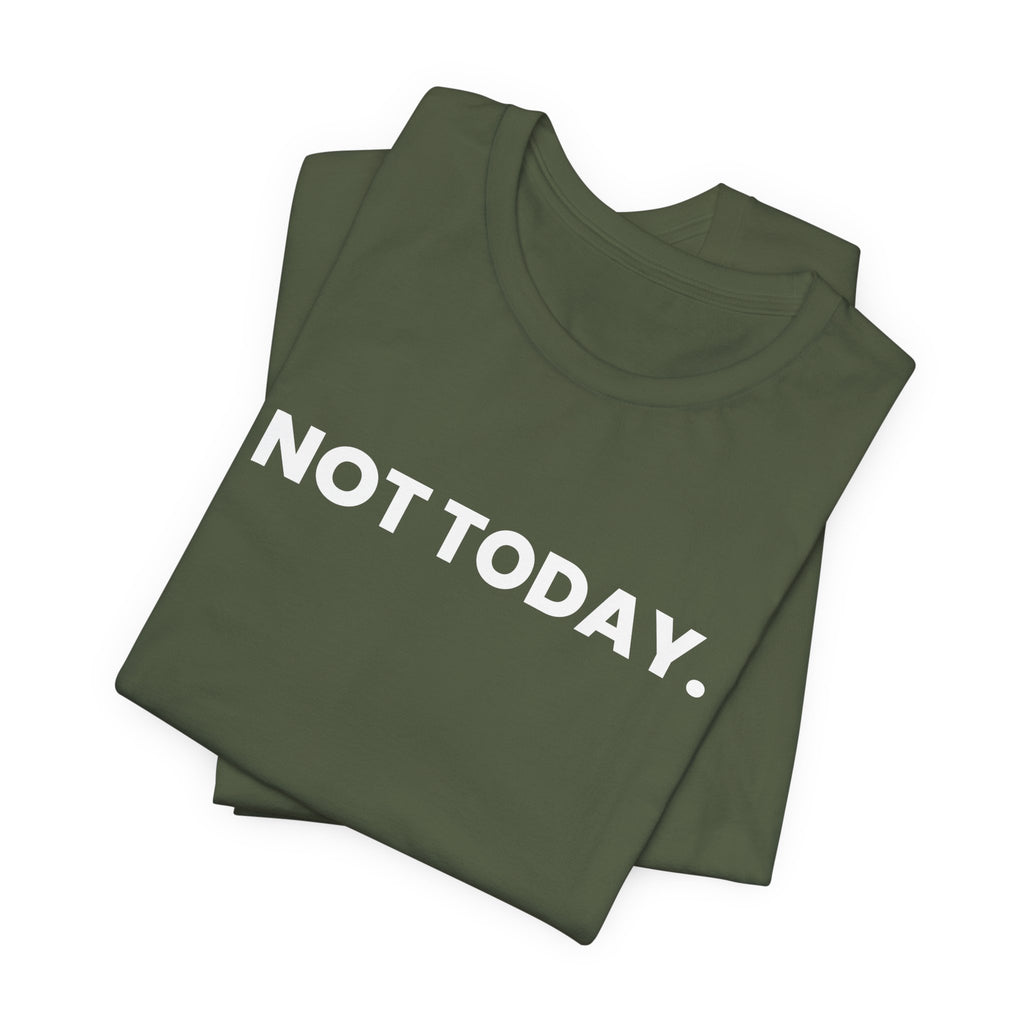 NOT TODAY. ask again tomorrow. (white font)