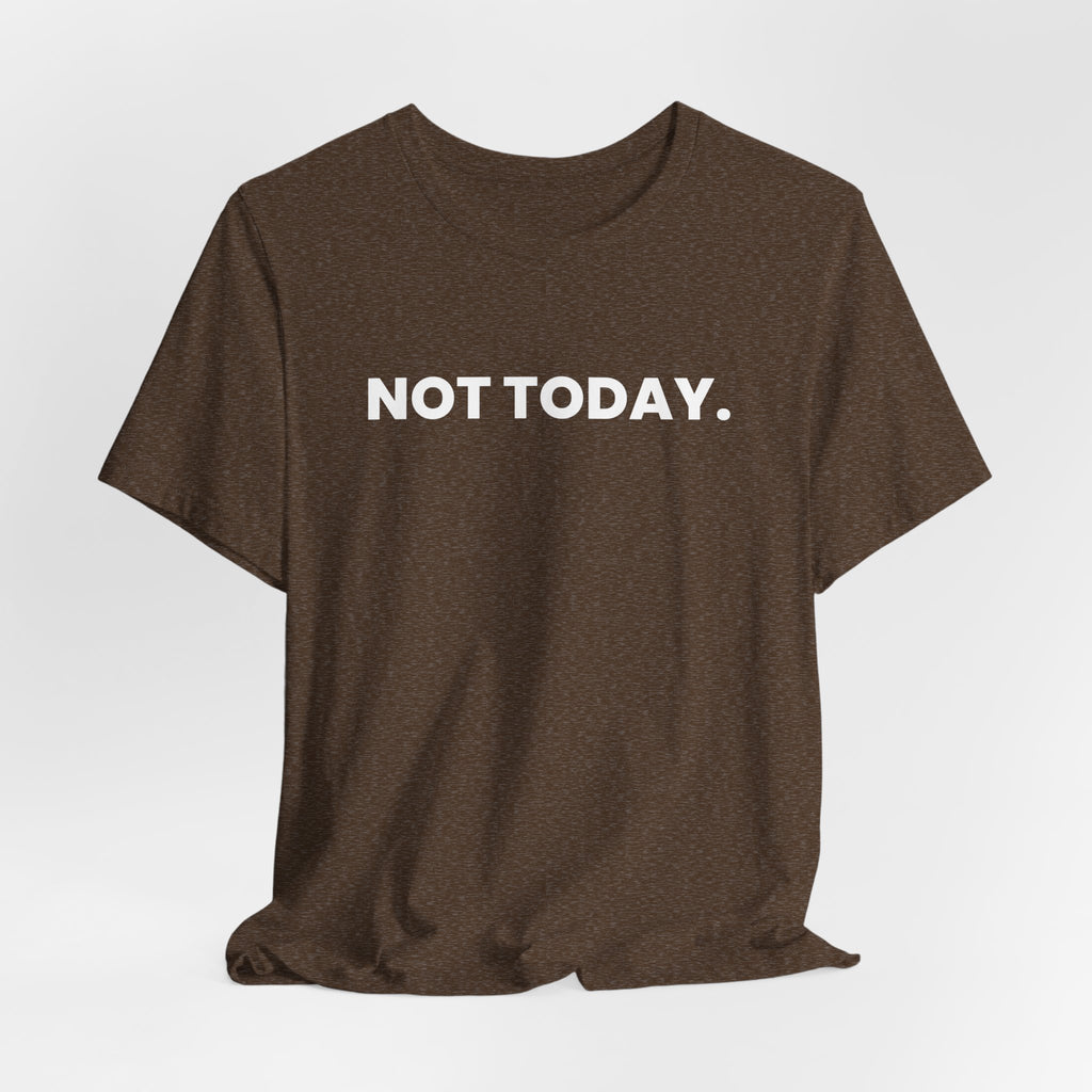 NOT TODAY. ask again tomorrow. (white font)