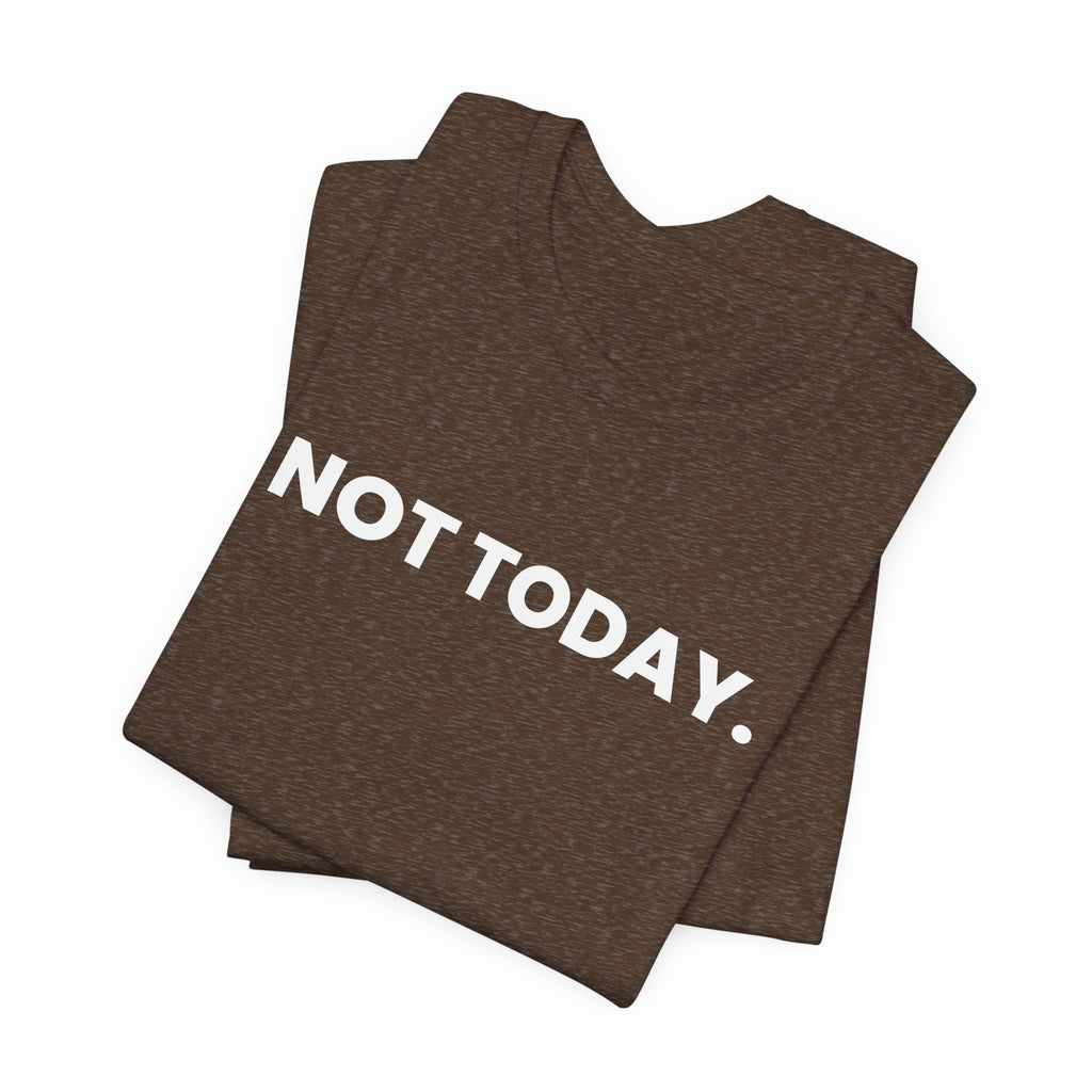 NOT TODAY. ask again tomorrow. (white font)